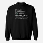 Quadrocopter Lustiges Hobby Sweatshirt für Enthusiasten – Single, Vergeben, Fliegen Design