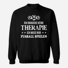 Schwarzes Fußball-Sweatshirt Therapie durch Fußball - Witzige Sprüche