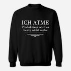 Schwarzes Sweatshirt Ich Atme – Mehr Produktivität Heute Nicht, Lustiges Spruch-Sweatshirt