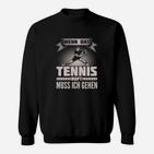 Schwarzes Tennis-Fan Sweatshirt Wenn das Tennis ruft, muss ich gehen