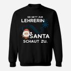 Weihnachts-Sweatshirt Sei nett zur Lehrerin, Santa schaut zu, Lehrergeschenk