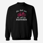 Witziges Schwarzes Sweatshirt für Radfahrer mit Spruch Die Tut Nix, Die Will Nur Radfahren
