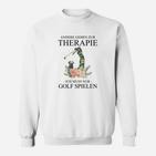 Golf-Liebhaber Sweatshirt Andere gehen zur Therapie, Ich spiele Golf