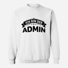Ich bin der Admin Witziges Sweatshirt für Systemadministratoren – Weiß