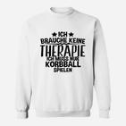 Ich Brauche Keine Therapie Korbball Sweatshirt