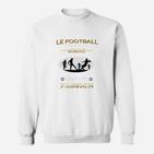 Le Football Cest Pas Une Mode Sweatshirt