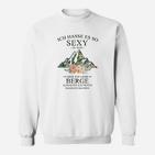 Lustiges Bergliebhaber Sweatshirt Sexy im Gebirge, Spruch für Wanderer