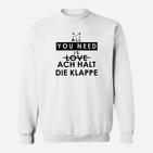 Lustiges Spruch Sweatshirt All You Need is Love / Ach Halt Die Klappe, Witziges Weißes Sweatshirt
