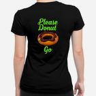 Bitte Donut Go Essen Pun19 Frauen T-Shirt