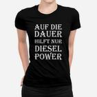 Diesel Power Spruch Frauen Tshirt für LKW-Fahrer, Schwarz
