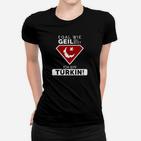 Egal Wie Geil Du Bist Ich Bin Turkin Frauen T-Shirt
