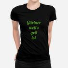 Gärtner Frauen Tshirt Schwarz mit Spruch Gärtner weil's geil ist, Lustiges Gärtner-Frauen Tshirt