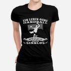 Handball-Enthusiasten Frauen Tshirt, Leben ohne Handball ist sinnlos