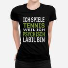 Humorvolles Tennis Frauen Tshirt Ich spiele, weil psychisch labil – Schwarz