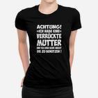 Ich Habe Eine Verrückte Mutter Frauen T-Shirt