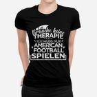 Kein Therapie Sondern Football   Frauen T-Shirt