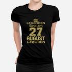 Legenden Sind Am 27 August Geboren Frauen T-Shirt