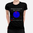 Lustiges Bier I Alkohol Trinken Party Fe Frauen T-Shirt