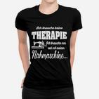 Lustiges Näh-Therapie Frauen Tshirt für Nähbegeisterte