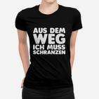 Lustiges Schranz Musik Fan Frauen Tshirt, Aus dem Weg, ich muss Schranzen für Fans