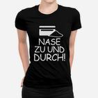 Lustiges Schwarzes Frauen Tshirt, Spruch Nase zu und Durch!, Grafikdesign