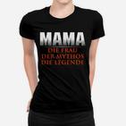 Mama Die Frau Der Mythos Die Legende Frauen T-Shirt