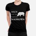 Mich Gibt Es Nur Mit Nashorn Frauen T-Shirt
