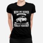 Oldtimer Frauen Tshirt Wenn du keinen [Oldtimer-Modell] besitzt, ..., Schwarz