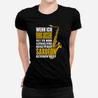 Saxophon-Liebhaber Frauen Tshirt Ruhig, bis zum Saxofon-Einsatz für Musiker