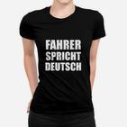 Schwarzes Frauen Tshirt Fahrer spricht Deutsch, Lustiges Spruch-Frauen Tshirt