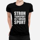 Stroh-Transport Ist Kein Sport- Frauen T-Shirt