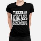 Tischler Badass Motherf Schwarzes Frauen Tshirt mit Aufdruck