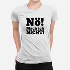 Arno Dübel Nö Mach Ich Nicht Frauen T-Shirt