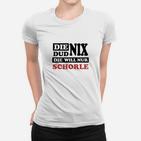 Die Dud Nix Sie Will Schorle Frauen T-Shirt