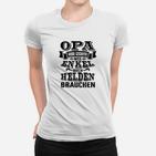 Helden Opa Frauen Tshirt - Motiv Weil auch Helden Opa brauchen