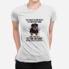 Rottweiler Ich Sage Es Dir Doch Frauen T-Shirt