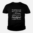 Frau Muss Auch Trinkfest Sein Kinder Tshirt, Lustiges Spruch-Kinder Tshirt in Schwarz