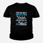Für Die Welt Bist Du Ein Vater Für Mich Bist Du Die Welt Kinder T-Shirt