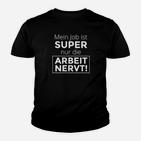 Humorvolles Statement Kinder Tshirt Mein Job ist SUPER, Nur die ARBEIT NERVT! in Schwarz