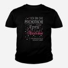 Ich Bin Das Psychotische April Mädchen Kinder T-Shirt