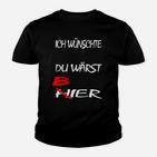 Ich wünschte du wärst Bier Kinder Tshirt, Lustiges Schwarzes Party-Kinder Tshirt