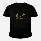 Just Drink It Kinder Tshirt, Lustiges Getränke Motto Kinder Tshirt