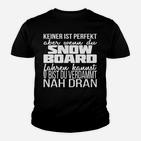 Keiner Ist Perfekt Snowboarder Nah Dran Kinder T-Shirt