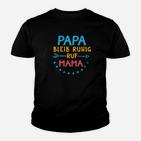 Papa Bleib Ruhig Ruf Mama Kinder T-Shirt