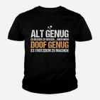 Schwarzes Kinder Tshirt mit Spruch Alt Genug zu Wissen, Noch Doof Genug zu Machen