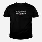 Wir sind alle Träumer Unisex Kinder Tshirt in Schwarz, Motivationsdesign