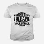 Ich Brauche-Therapie-Volleyball- Kinder T-Shirt