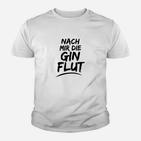 Nach mir die Gin Flut Kinder Tshirt, Witziges Party-Kinder Tshirt für Gin-Fans