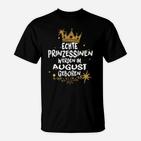 Echte Prinzessinnen Werden Im August Geboren T-Shirt