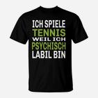 Humorvolles Tennis T-Shirt Ich spiele, weil psychisch labil – Schwarz